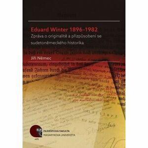 Eduard Winter 1896–1982: Zpráva o originalitě a přizpůsobení se sudetoněmeckého historika
