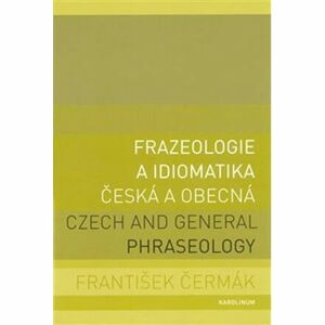 Frazeologie a idiomatika česká a obecná / Czech and general phraseology