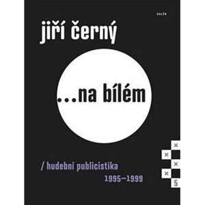 Jiří Černý... na bílém 5 - Hudební publicistika 1995-1999