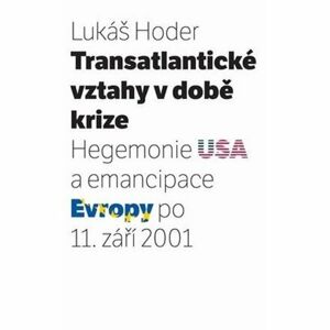 Transatlantické vztahy v době krize: Hegemonie USA a emancipace Evropy po 11. září 2001
