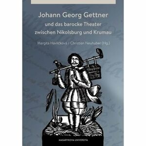 Johann Georg Gettner und das barocke Theater zwischen Nikolsburg und Krumau
