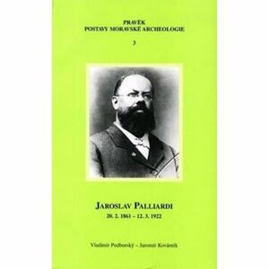 Jaroslav Palliardi (20. 2. 1861 – 12. 3. 1922): Pokrokový kulturní činitel jihozápadní Moravy a věhl
