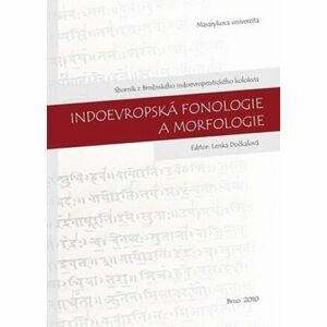 Indoevropská fonologie a morfologie: Sborník z Brněnského indoevropeistického kolokvia. 21. 10. 2009