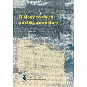 Dialogy zoufalců: poetika a struktury: Dialogické texty o smyslu lidské existence v nejstarších svět