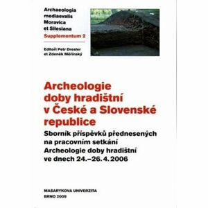 Archeologie doby hradištní v České a Slovenské republice: Sborník příspěvků přednesených na pracovní