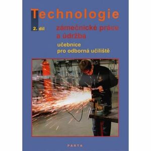 Zámečnické práce a údržba, technologie, 2. díl (pro 2. ročník OU)