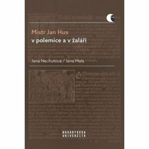 Mistr Jan Hus v polemice a v žaláři - Překlady, komentáře a poznámky