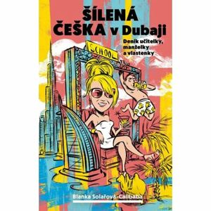Šílená češka v Dubaji - Deník učitelky, manželky a vlastenky