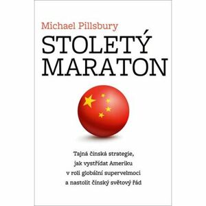 Stoletý maraton - Tajná čínská strategie, jak vystřídat Ameriku v roli globální supervelmoci a nasto