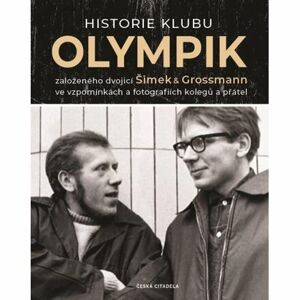 Historie klubu Olympik založeného dvojící Šimek a Grossmann ve vzpomínkách a fotografiích kolegů a p