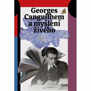 Georges Canguilhem a myšlení živého