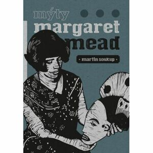 Mýty Margaret Mead - Úvahy o antropologii