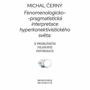 Fenomenologicko-pragmatistická interpretace hyperkonektivistického světa: k problémům filosofie info