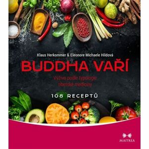 Buddha vaří - Výživa podle typologie tibetské medicíny, 108 receptů