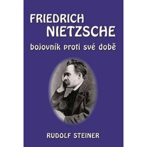 Fridrich Nietzsche bojovník proti své době
