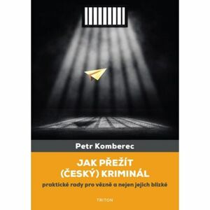 Jak přežít (český) kriminál - Praktické rady pro vězně a nejen jejich blízké