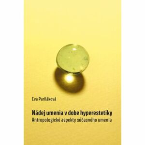 Nádej umenia v dobe hyperestetiky - Antropologické aspekty súčasného umenia (slovensky)