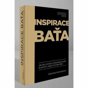 Inspirace Baťa - Jak být silnější a šťastnější podle životních zásad Tomáše Bati