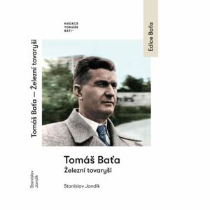 Tomáš Baťa - Železní tovaryši