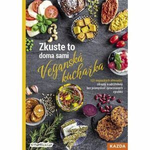 Zkuste to doma sami: Veganská kuchařka - 123 veganských alternativ: zdravěji a udržitelněji bez prům