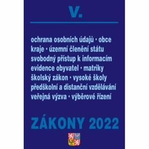 Zákony V/2022 Veřejná správa, školy, kraje, obce, územní celky - Úplné znění po novelách k 1. 1. 202