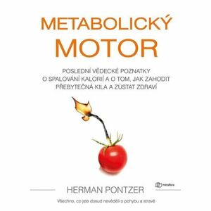 Metabolický motor - Poslední vědecké poznatky o spalování kalorií a o tom, jak zahodit přebytečná ki