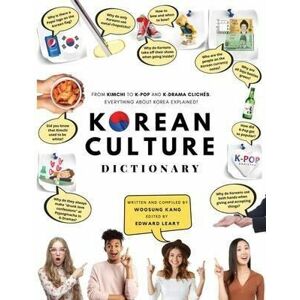 Korean Culture Dictionary : From Kimchi To K-Pop And K-Drama Cliches. Everything About Korea Explain