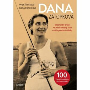 Dana Zátopková - Vzpomínky přátel na pozoruhodný život naší legendární atletky