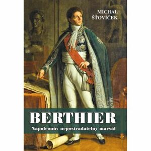 Berthier - Napoleonův nepostradatelný maršál