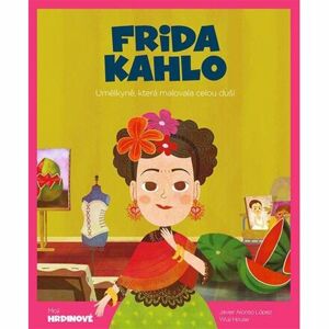Frida Kahlo - Umělkyně, která malovala celou duší