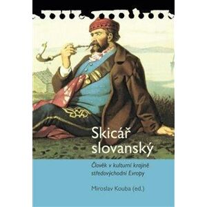Skicář slovanský - Člověk v kulturní krajině středovýchodní Evropy