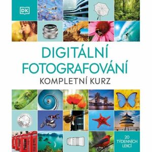 Digitální fotografování - Kompletní kurz 20 týdenních lekcí