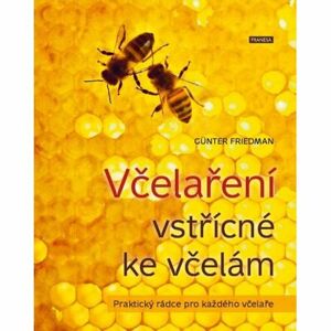 Včelaření vstřícné ke včelám - Praktický rádce pro každého včelaře