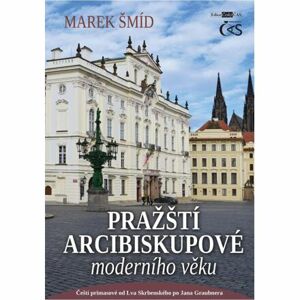 Pražští arcibiskupové moderního věku - Čeští primasové od Lva Skrbenského po Jana Graubnera
