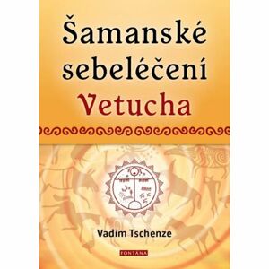 Šamanské sebeléčení Vetucha - Prastaré tajné učení ruských duchovních léčitelů