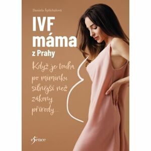 IVF máma z Prahy - Když je touha po miminku silnější než zákony přírody...