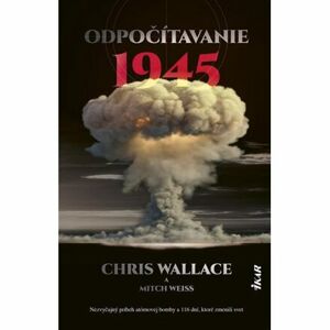 Odpočítavanie 1945: Nezvyčajný príbeh atómovej bomby a 116 dní, ktoré zmenili svet (slovensky)