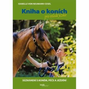 Kniha o koních pro mladé jezdce - Seznámení s koněm, péče a ježdění