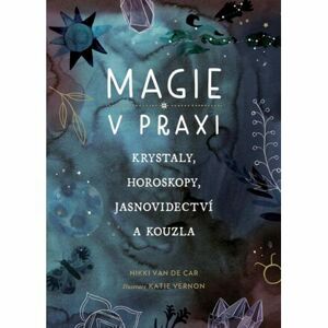 Magie v praxi - Krystaly, horoskopy, jasnovidectví a kouzla