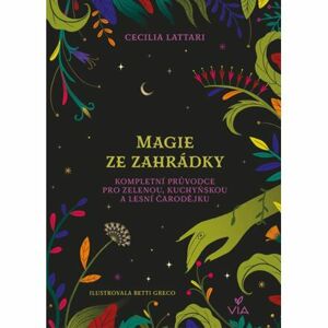 Magie ze zahrádky - Kompletní průvodce pro zelenou, kuchyňskou a lesní čarodějku