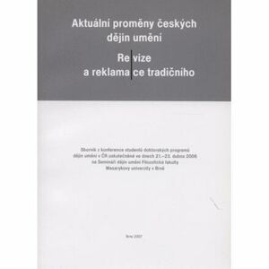Aktuální proměny českých dějin umění - Revize a reklamace tradičního.
