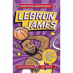 Sportovní superhvězdy: LeBron James / Fakta, příběhy, čísla
