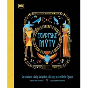 Egyptské mýty - Seznamte se s hrdiny, bohy a nestvůrami starověkého Egypta