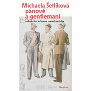 Pánové a gentlemani - Mužská móda a elegance za první republiky