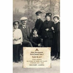 Návrat - Česká rodina na útěku ze Sibiře do vlasti v letech 1919-1920