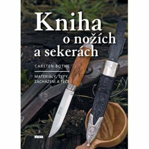 Kniha o nožích a sekerách - Materiály, typy, zacházení a péče