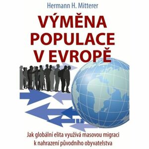 Výměna populace v Evropě - Jak globální elita využívá masovou migraci k nahrazení původního obyvatel