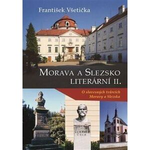 Morava a Slezsko literární II. - O slovesných tvůrcích Moravy a Slezska