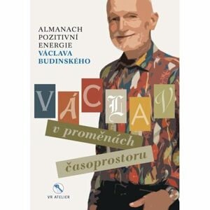 Václav v proměnách časoprostoru - Almanach pozitivní energie Václava Budinského
