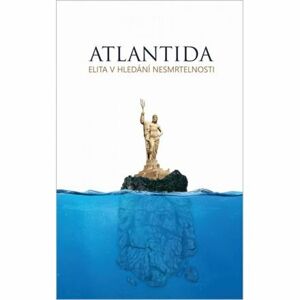 Atlantida - Elita v hledání nesmrtelnosti